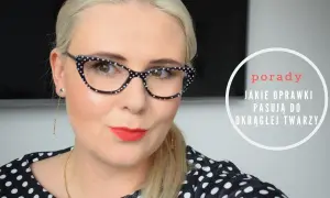 Oprawki do okrągłej twarzy: Jak wybrać idealny kształt?