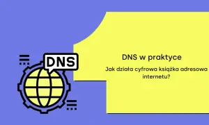 Grafika z napisem DNS i ikoną globu. Tekst: "DNS w praktyce. Jak działa cyfrowa książka adresowa internetu?".