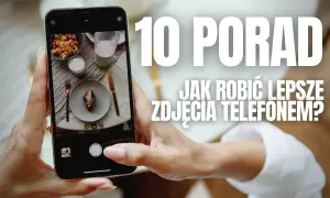 Jak robić ładne zdjęcia telefonem? Poradnik dla początkujących!