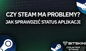 Czy Steam ma problemy? Dowiedz się, jak sprawdzić status aplikacji i czy to awaria Steam.