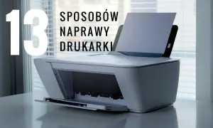 Drukarka nie drukuje? Napraw ją sam, zanim wezwiesz serwis!