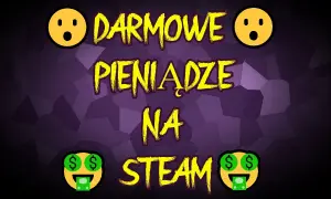 Jak zdobyć pieniądze na Steam za darmo i uniknąć oszustw