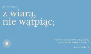 Tapeta z napisami: „Jednak niech prosi z wiarą, nie wątpiąc; kto bowiem wątpi, przypomina falę morską, gnaną i miotaną tu i tam przez wiatr." List św. Jakuba 1:6.