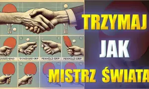 Jak trzymać rakietkę do tenisa stołowego - unikaj tych błędów