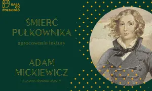 Portret młodego mężczyzny w stroju z epoki, obok tekst: "Śmierć pułkownika", "opracowanie lektury", "Adam Mickiewicz".