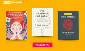 Książki psychologiczne, które warto przeczytać: "Czułość" Sophie Mort, "Nie zaczęło się od ciebie" Marka Wolynna i "Pułapki myślenia" Daniela Kahnemana.