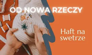 Jak wyhaftować kwiaty na swetrze - proste techniki i porady