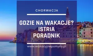Jaki klimat w Chorwacji? Przewodnik: Kiedy i gdzie jechać na wakacje?
