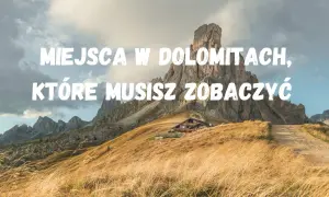 Najlepsze atrakcje w Dolomitach, które musisz zobaczyć podczas wizyty