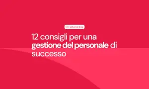 12 consigli per una gestione del personale di successo. Il blog di Factorial offre spunti per l'amministrazione risorse umane.