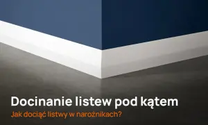 Jak dociąć listwy pod kątem - skuteczne metody i sprawdzone porady