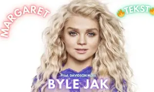 Tekst piosenki byle jak - odkryj emocje w relacji Margaret