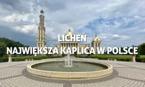Licheń atrakcje, które zaskoczą każdego odwiedzającego to miejsce