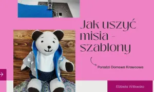 Jak uszyć pluszowego misia - krok po kroku z cennymi wskazówkami