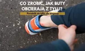 Ból pięty od obtarcia? Dowiedz się, dlaczego buty obcierają i jak temu zaradzić. Poradnik dla każdego.