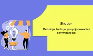 Shoper: definicja, funkcje, pozycjonowanie i optymalizacja. Ilustracja do shoper bloga z ludźmi i żarówką.
