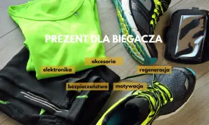 Idealny prezent dla biegacza: neonowa koszulka, spodenki, buty, opaska na telefon, akcesoria, elektronika, bezpieczeństwo, regeneracja i motywacja.