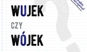 "Wujek" mała czy wielka litera? Ortografia bez tajemnic!