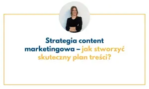 Kobieta w okularach prezentuje strategię content marketingową. Jak stworzyć skuteczny plan treści?
