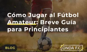 Cómo se juega al fútbol: Guía de reglas, roles y primeros pasos