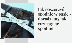 Uratuj ulubione spodnie! Poszerz je w pasie krok po kroku
