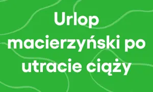 Urlop macierzyński po utracie ciąży. Czas na żałobę i regenerację.