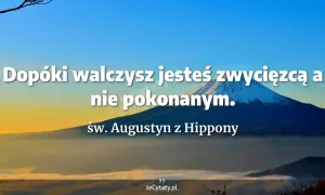 Góra Fuji o wschodzie słońca. Cytat: "Dopóki walczysz, jesteś zwycięzcą, a nie pokonanym." - św. Augustyn.