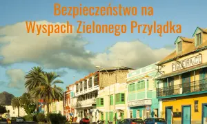 Wyspy Zielonego Przylądka: na co uważać, by uniknąć problemów
