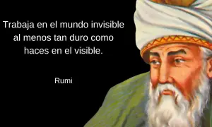 Retrato de Rumi con una cita inspiradora: "Trabaja en el mundo invisible al menos tan duro como haces en el visible.