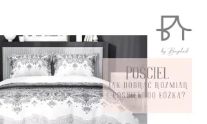 Elegancka pościel z ozdobnym wzorem. Tekst informuje o tym, jak dobrać rozmiary pościeli do łóżka.