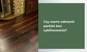 Piękny, ciemny parkiet. Dowiedz się, jak wyczyścić parkiet bez cyklinowania, by odzyskał dawny blask.