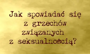 Jak powiedzieć na spowiedzi o masturbacji - proste kroki do spowiedzi