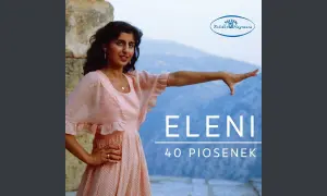 Eleni miłość jak wino - historia piosenki, która porusza serca