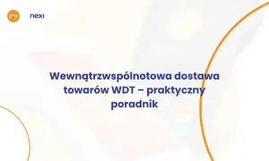 Wdt – praktyczny poradnik o wewnątrzwspólnotowej dostawie towarów. Nexi i FOP na terminalach płatniczych.