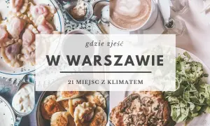 Co warto zjeść w Warszawie? Odkryj najlepsze smaki i potrawy