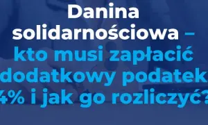 Danina solidarnościowa: Kto płaci, jak obliczyć i na co idzie?