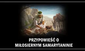 Przypowieść o miłosiernym Samarytaninie tekst i jego głębokie znaczenie moralne