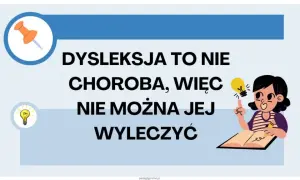 Dysleksja to nie choroba! Co to znaczy dla dziecka i rodziców?