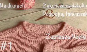 Jak zakończyć sweter na drutach, aby uniknąć nieestetycznych krawędzi