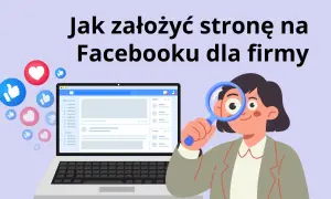 Ilustracja pokazuje, jak utworzyć konto firmowe na Facebooku. Kobieta z lupą analizuje ekran laptopa z widokiem strony Facebook.