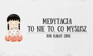 Medytacja to nie to, co myślisz: obalamy mity i korzyści