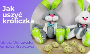 Uszyj zająca wielkanocnego: darmowy wykrój i instrukcja krok po kroku