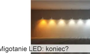 Dlaczego żarówka led miga po włączeniu i jak to naprawić?