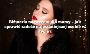 Idealny prezent dla mamy, który wzruszy i sprawi radość każdej mamie