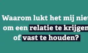 Tekst op groen vlak: "Waarom lukt het mij niet om een relatie te krijgen of vast te houden?" Dit kan duiden op het gevoel niet gesteund te voelen door partner.