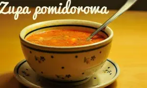 Jak ugotować dobrą zupę pomidorową - proste przepisy i porady