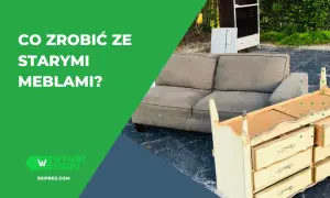 Co zrobić ze starymi meblami? Sprzedaj, oddaj lub odnów!