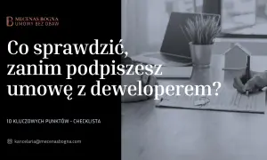 Co sprawdzić, zanim podpiszesz umowę z deweloperem? Checklista 10 kluczowych punktów.