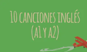 10 canciones en inglés fáciles de cantar (A1 y A2), perfectas para aprender volando.