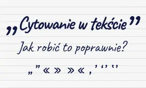 Poprawne cytowanie: Jak zapisać cytat i uniknąć błędów?